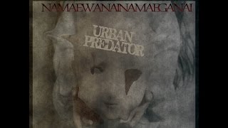 Urban Predator |“NAMAEWANAINAMAEGANAI” SR096