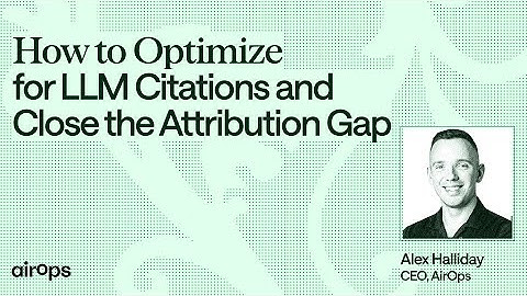 How to Optimize for LLM Citations and Close the Attribution Gap | AirOps & Alex Halliday