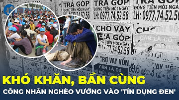 “Tín dụng đen” đe dọa đời sống công nhân nghèo, hỗ trợ gói vay hơn 50.000 tỷ đồng | CafeLand