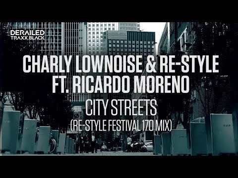 Charly Lownoise & Re Style - City Streets (feat. Ricardo Moreno) (Re-Style Festival 170 Mix)