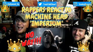 Rappers React To Machine Head "Imperium"!!!