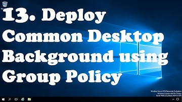13. Deploy Desktop Background Wallpaper using Group Policy