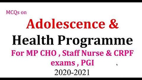 MCQs on Adolescent Health & National Programme || MP CHO , UP CHO Staff Nurse & CRPF 2020-2021 Exams