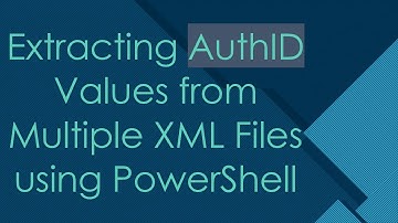 Extracting AuthID Values from Multiple XML Files using PowerShell