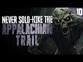"NEVER Hike the Appalachian Trail Alone" | 10 TRUE Scary Stories
