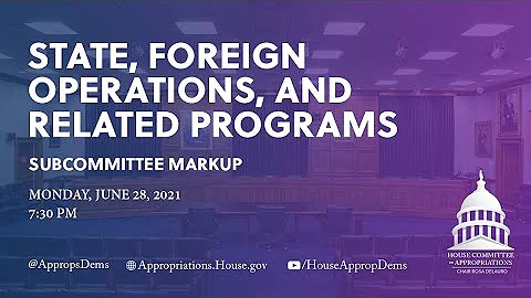 Subcommittee Markup of FY22 State, Foreign Operations, & Related Programs (EventID=112847)