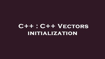C++ : C++ Vectors initialization