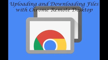 Uploading and Downloading Files with Chrome Remote Desktop