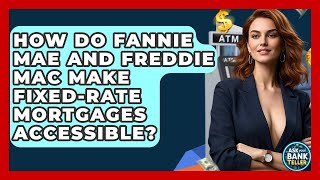 How Do Fannie Mae And Freddie Mac Make Fixed-rate Mortgages Accessible - Ask Your Bank Teller