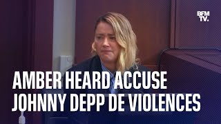 Lors de son procès, Amber Heard accuse Johnny Depp de violences