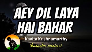 Aey Dil Laya Hai Bahar - Kavita Krishnamurthy (karaoke version)