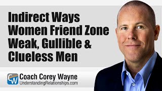 Indirect Ways Women Friend Zone Weak, Gullible & Clueless Men screenshot 5