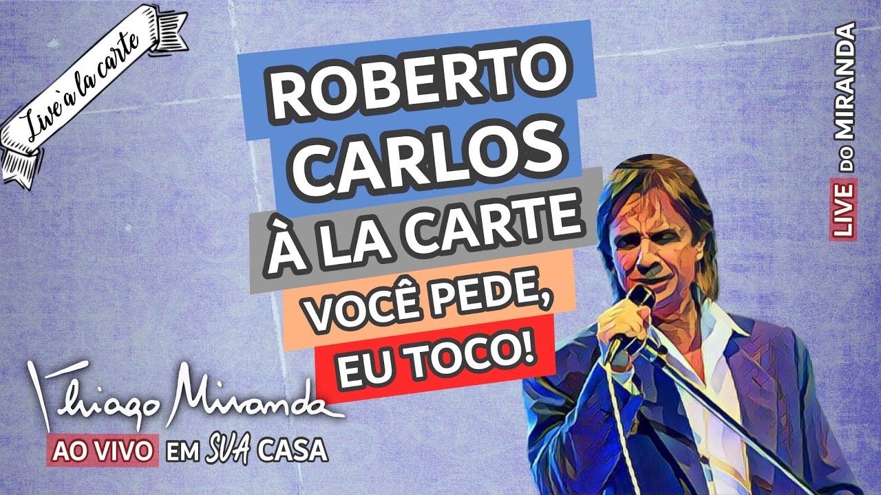 Roberto Carlos À LA CARTE por Thiago Miranda Você pede, eu toco! Live