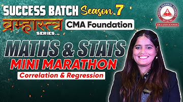 Maths & Stats- CMA Foundation: Correlation & Regression MINI MARATHON | Success Batch 7