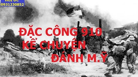 ĐẶC CÔNG 910 KỂ CHUYỆN ĐÁNH M.Ỹ / hồi ức/ kccm/ đặc công