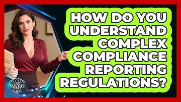 How Do You Understand Complex Compliance Reporting Regulations? - SecurityFirstCorp.com