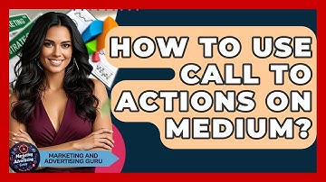 How To Use Call To Actions On Medium? - Marketing and Advertising Guru