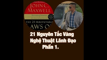 John MaxWell - 21 Nguyên Tắc Vàng Của Nghệ Thuật Lãnh Đạo | P-1