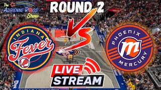 Round 2 of Indiana Fever vs. Phoenix Mercury