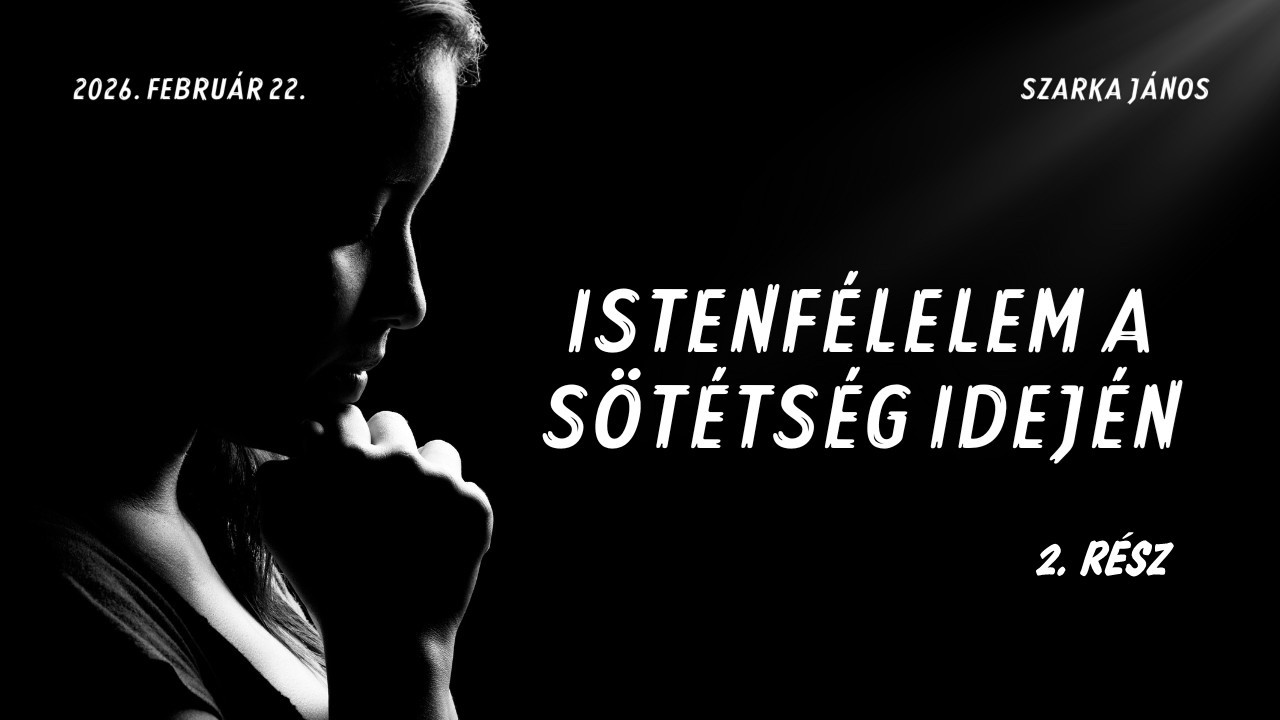 Szarka János - Istenfélelem a sötétség idején (2. rész)