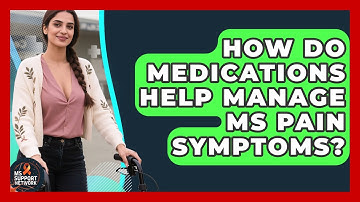 How Do Medications Help Manage MS Pain Symptoms? - MS Support Network