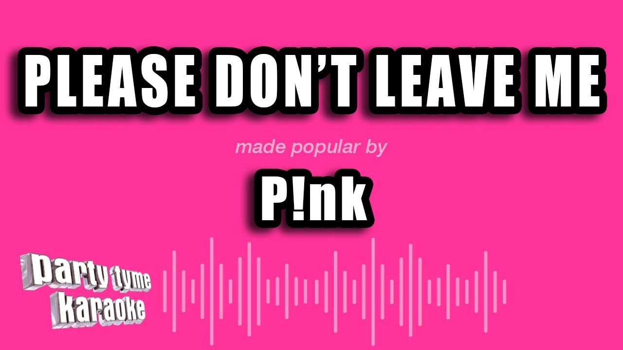 P!nk - Please Don't Leave Me (Karaoke Version)