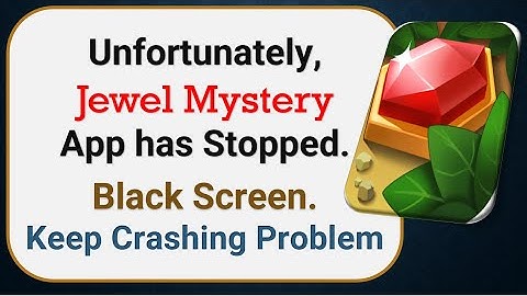 How To Fix Unfortunately, Jewel Mystery App has stopped | Keeps Crashing Problem in Android