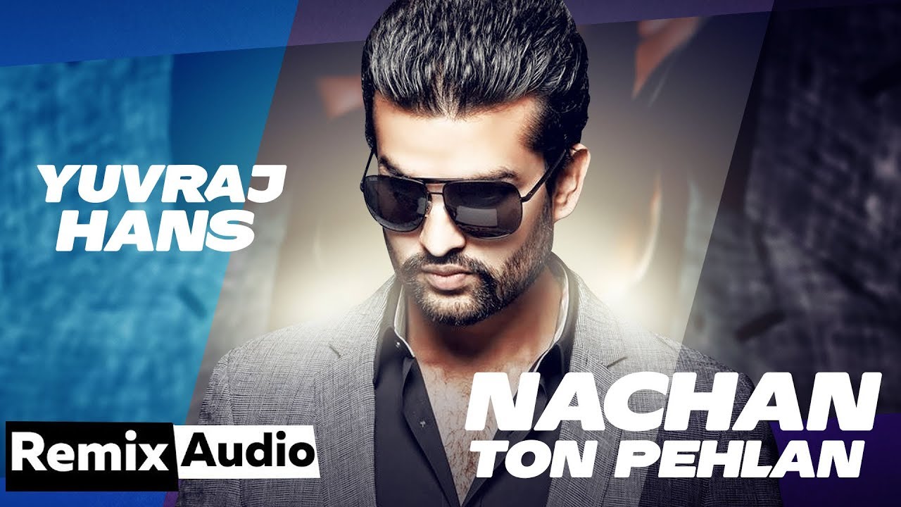 Nachan Ton Pehlan (Audio Remix) | Yuvraj Hans | Jaani | B Praak | Latest Punjabi Songs 2020
