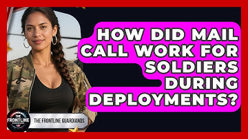 How Did Mail Call Work For Soldiers During Deployments? - The Frontline Guardians