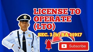 LICENSE TO OPERATE (LTO) SECTION 3 (b), RA 11917.