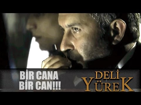 Deli Yürek Bölüm 48 - Bir Cana Bir Can