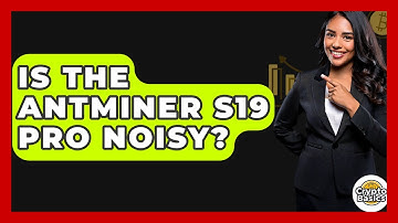Is The Antminer S19 Pro Noisy? - CryptoBasics360.com