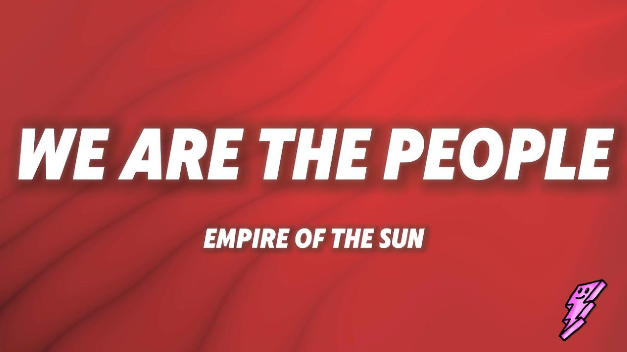 Empire Of The Sun - We Are The People (Lyrics) Empire Of The Sun - We Are The People (Lyrics)