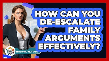 How Can You De-escalate Family Arguments Effectively? - Better Family Relationships