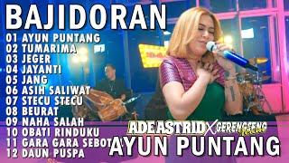 AYUN PUNTANG TUMARIMA JEGER JAYANTI | ADE ASTRID X GERENGSENG TEAM AND FRIEND FULL ALBUM  BAJIDOR