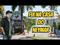 🔵FUI NA CASA DO NEYMAR