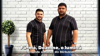 Video thumbnail of "Fernando si Marius din Bărbulesti - Fă-mă Doamne o lumină"