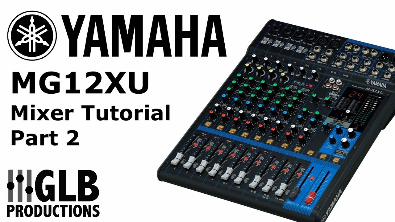Yamaha Mg12xu Mixer Tutorial Part One Youtube