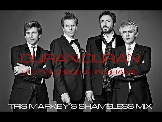 Duran Duran - Do You Believe In Shame (Tris Markey's Shameless Mix) 2024 class=