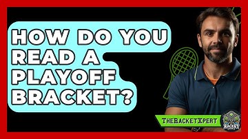 How Do You Read A Playoff Bracket? - The Racket Xpert