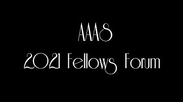 AAAS 2021 Fellows Forum