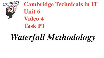 Cambridge Technicals Level 3 IT Unit 6 - Video 4 - P1 Waterfall Methodology