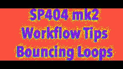 SP404 mk2 69.4 - Bouncing Loops Workflow