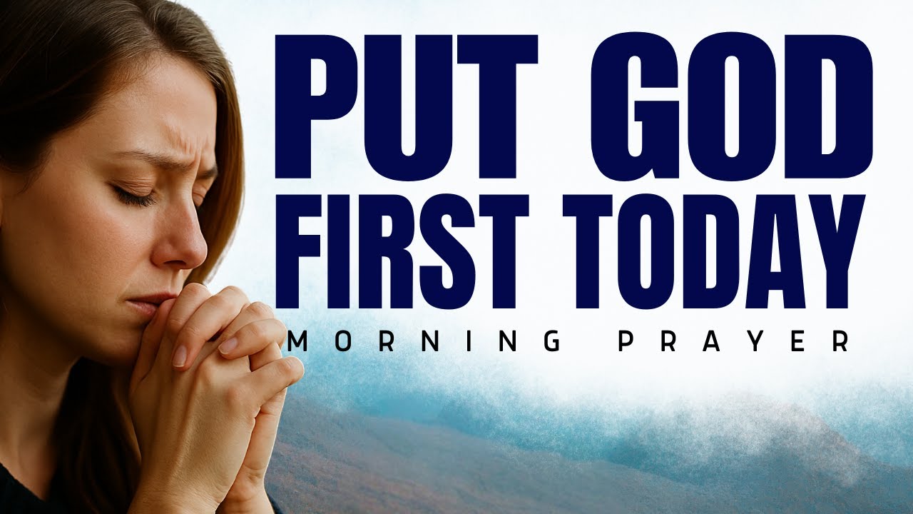Start Your Day Right: Put God First | Powerful Morning Prayer - YouTube