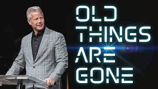 Old Things Are Gone | A Whole New World (Part 1) | Pastor Mark Boer