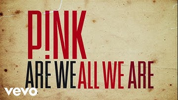 P!nk - Are We All We Are (Official Lyric Video)