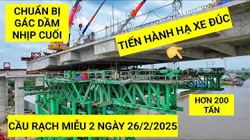 Quá nhanh! Tiến hành HẠ XE ĐÚC bên trong nhịp biên Cầu Rạch Miễu 2, chuẩn bị lao lắp dầm NHỊP CUỐI