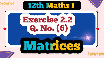 Class 12 Maths  Matrices Exercise 2.2 Q No (6) 
