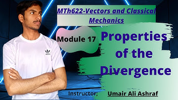 Mth 622 | Module 17 | Properties of the divergence | Vector and Classical Mechanics  #umair