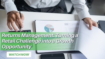 Returns Management: Turning a Retail Challenge into a Growth Opportunity